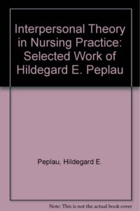 Teoría interpersonal en la práctica de enfermería: obras seleccionadas de Hildegard E. Peplau